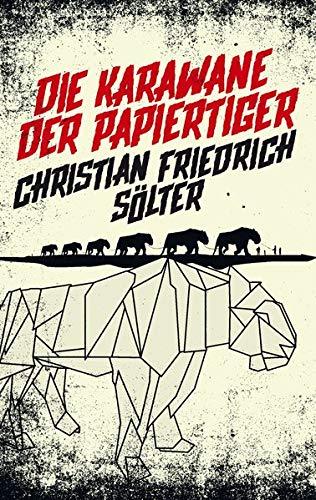 Die Karawane der Papiertiger - Christian Friedrich Sölter
